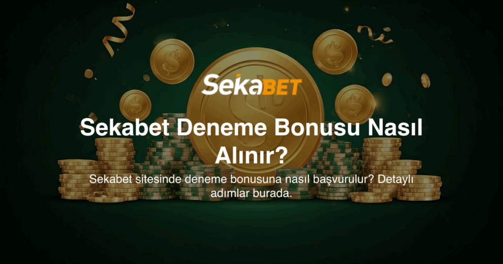 Sekabet Deneme Bonusu Nasıl Alınır?