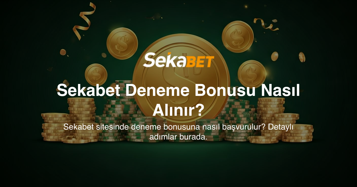 Sekabet Deneme Bonusu Nasıl Alınır?
