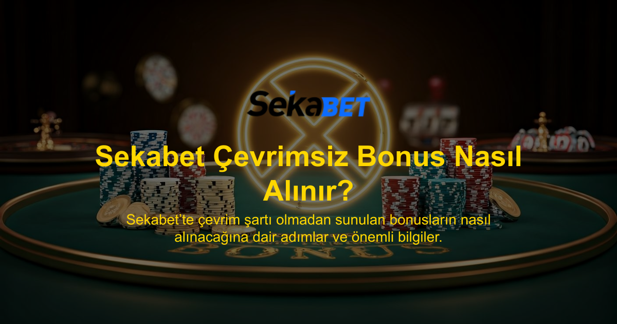 Sekabet Çevrimsiz Bonus Nasıl Alınır?