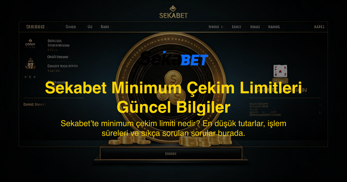 Sekabet Minimum Çekim Limitleri Güncel Bilgiler
