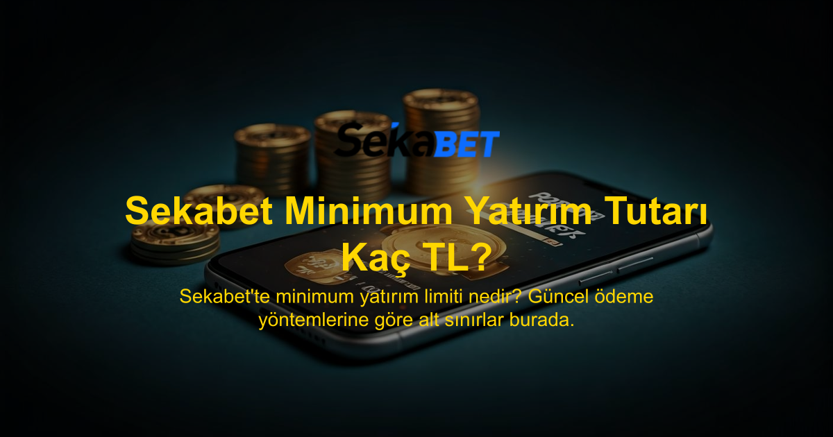 Sekabet Minimum Yatırım Tutarı Kaç TL?