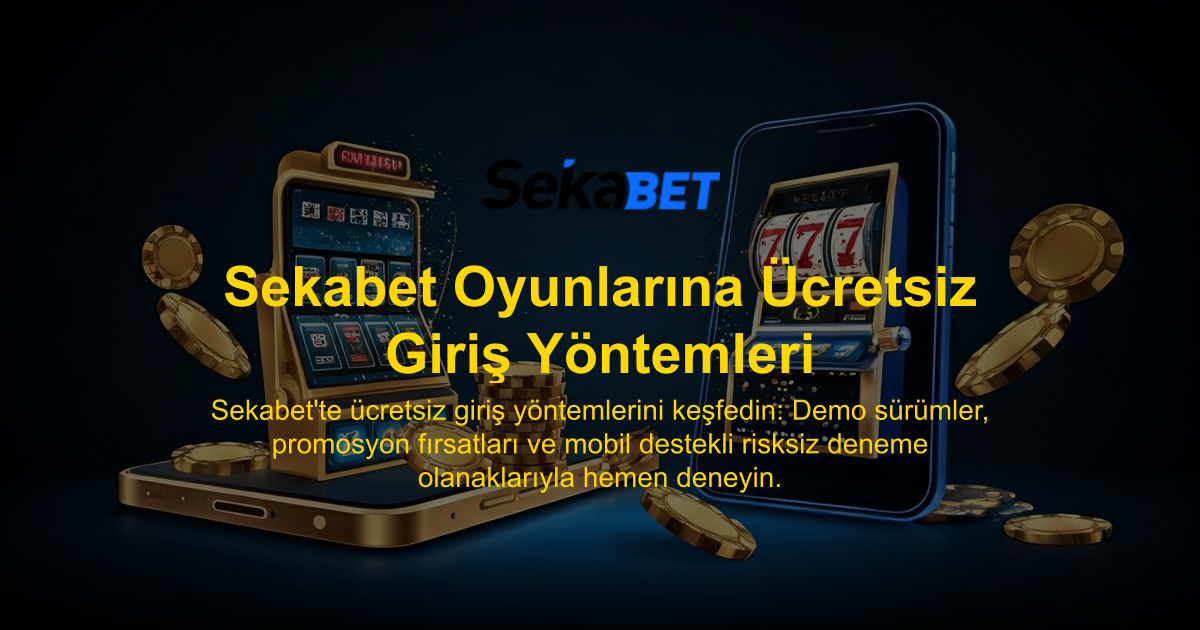 Sekabet Oyunlarına Ücretsiz Giriş Yöntemleri